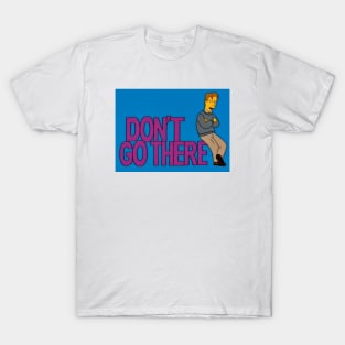 Don't Go There - Simpsons Parody TV Sitcom T-Shirt